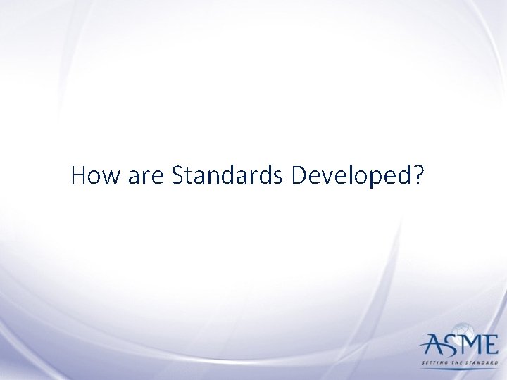 How are Standards Developed? 