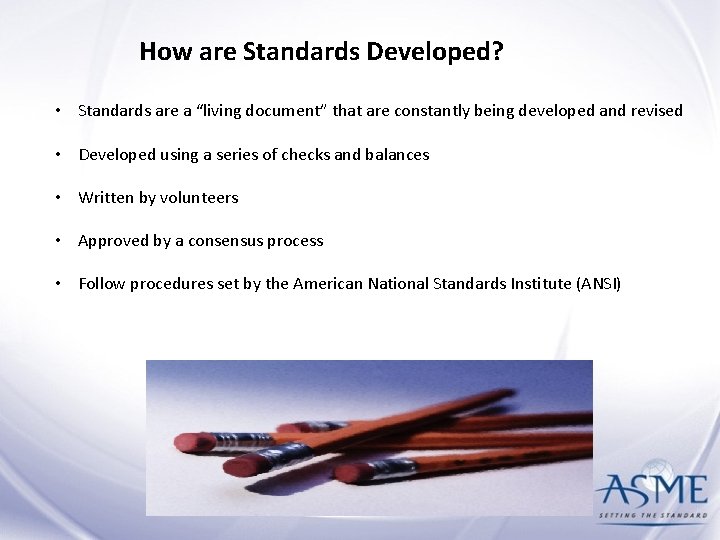 How are Standards Developed? • Standards are a “living document” that are constantly being