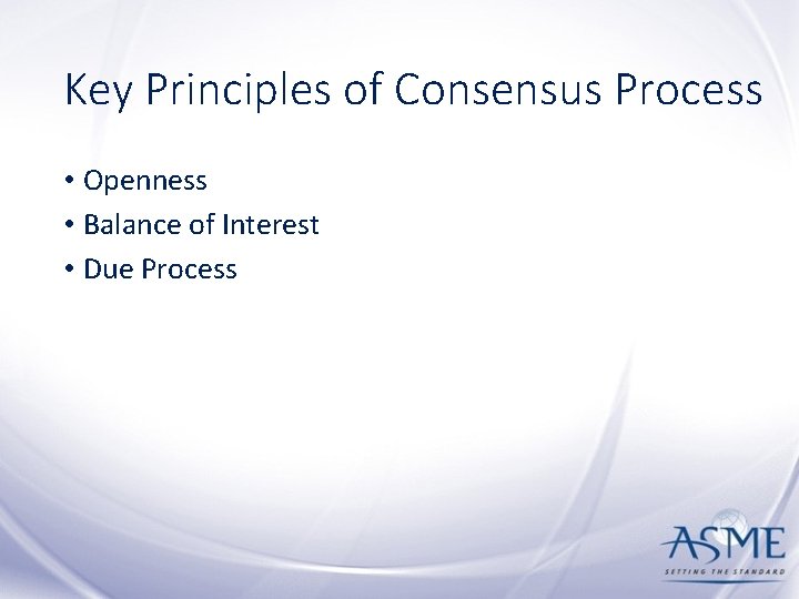 Key Principles of Consensus Process • Openness • Balance of Interest • Due Process