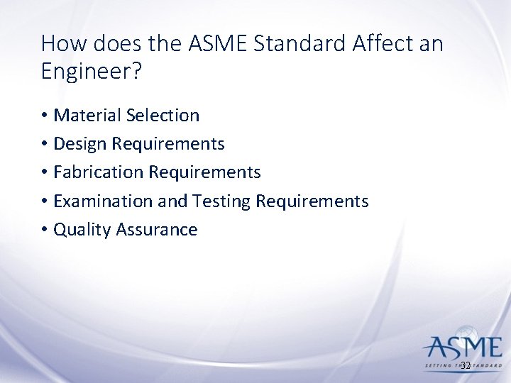 How does the ASME Standard Affect an Engineer? • Material Selection • Design Requirements