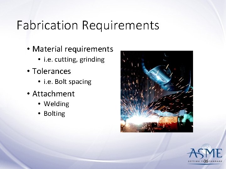 Fabrication Requirements • Material requirements • i. e. cutting, grinding • Tolerances • i.
