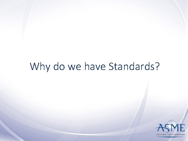 Why do we have Standards? 