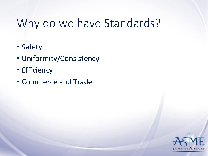 Why do we have Standards? • Safety • Uniformity/Consistency • Efficiency • Commerce and