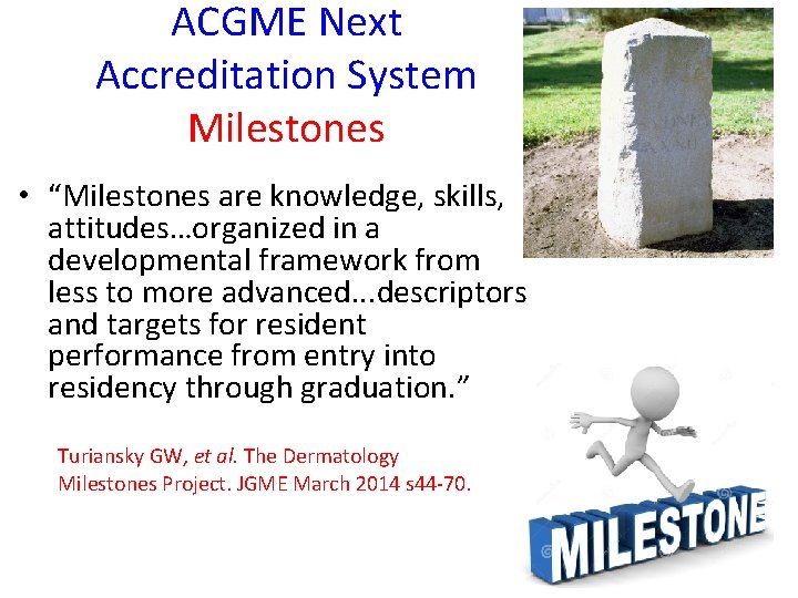 ACGME Next Accreditation System Milestones • “Milestones are knowledge, skills, attitudes…organized in a developmental