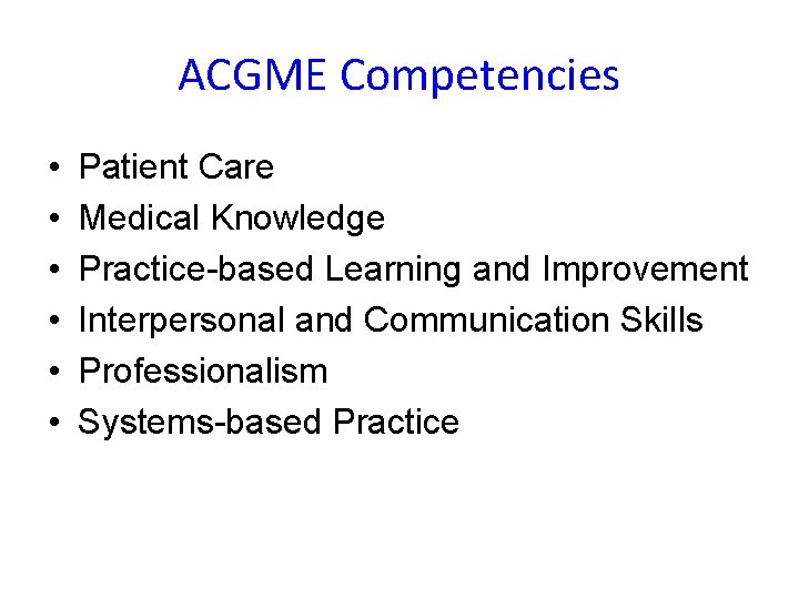 ACGME Competencies • • • Patient Care Medical Knowledge Practice-based Learning and Improvement Interpersonal