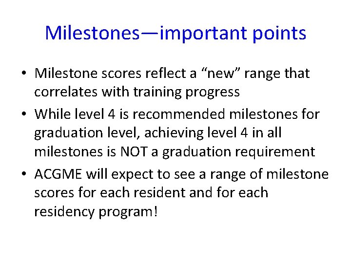 Milestones—important points • Milestone scores reflect a “new” range that correlates with training progress