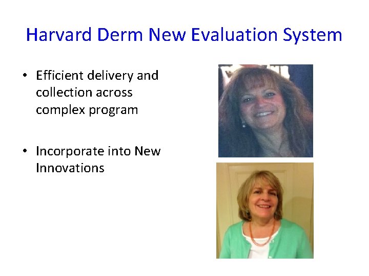 Harvard Derm New Evaluation System • Efficient delivery and collection across complex program •