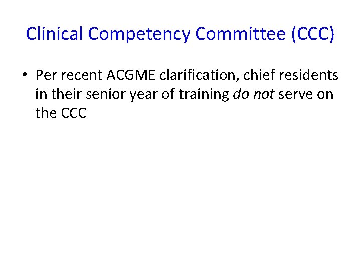 Clinical Competency Committee (CCC) • Per recent ACGME clarification, chief residents in their senior