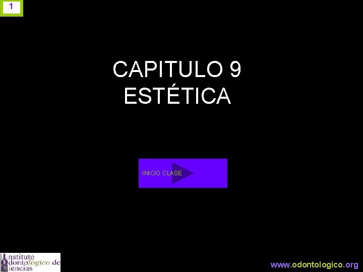 1 CAPITULO 9 ESTÉTICA INICIO CLASE www. odontologico. org 