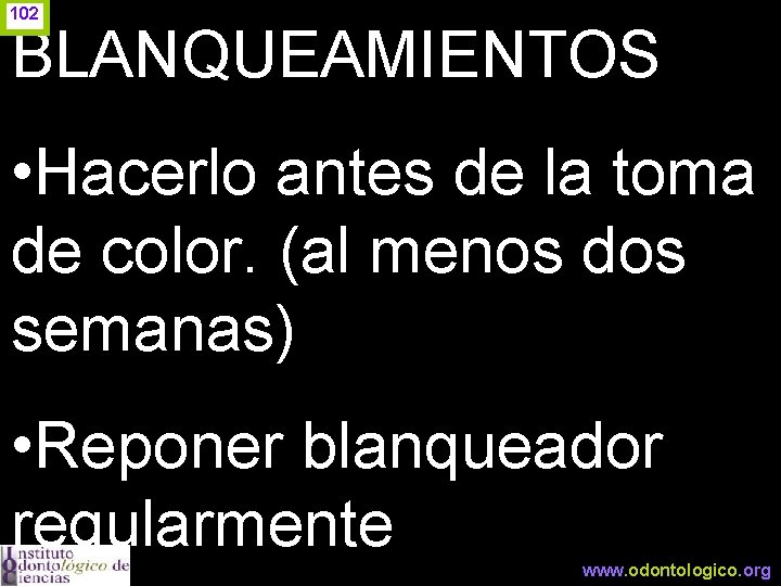 102 BLANQUEAMIENTOS • Hacerlo antes de la toma de color. (al menos dos semanas)