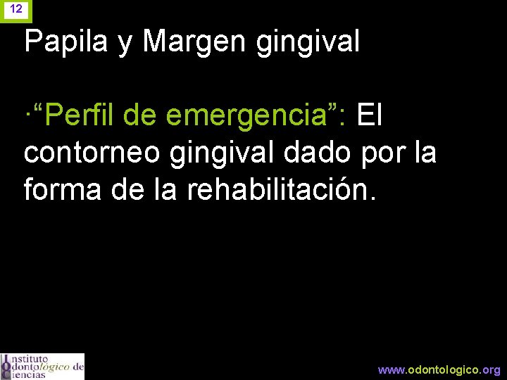 12 Papila y Margen gingival ·“Perfil de emergencia”: El contorneo gingival dado por la