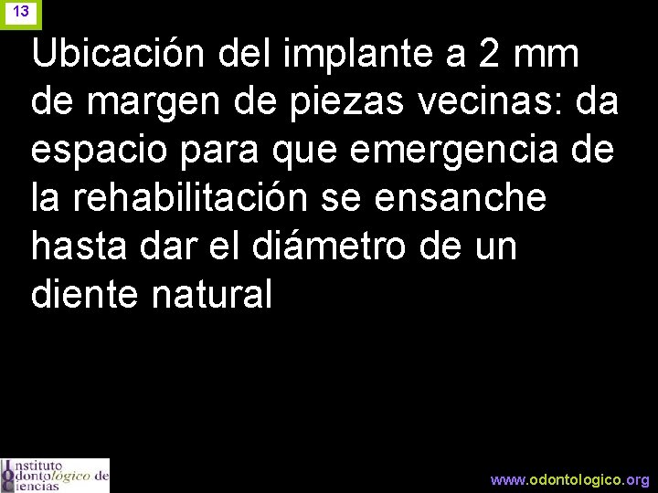 13 Ubicación del implante a 2 mm de margen de piezas vecinas: da espacio