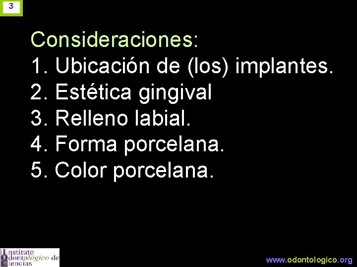 3 Consideraciones: 1. Ubicación de (los) implantes. 2. Estética gingival 3. Relleno labial. 4.
