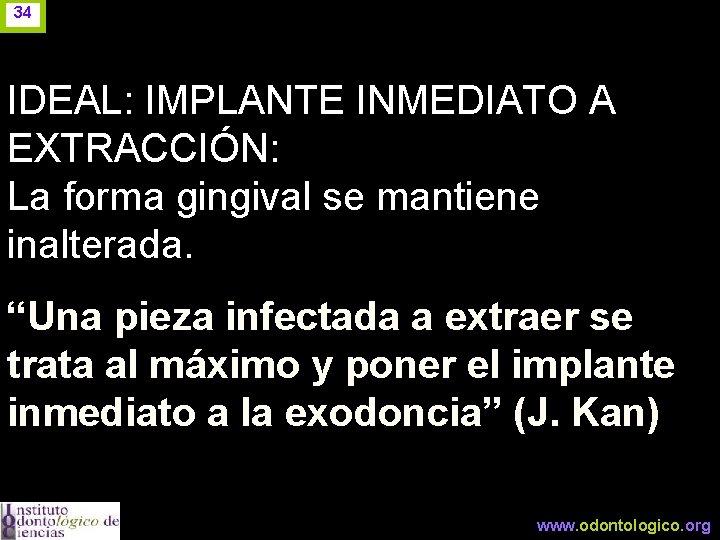 34 IDEAL: IMPLANTE INMEDIATO A EXTRACCIÓN: La forma gingival se mantiene inalterada. “Una pieza