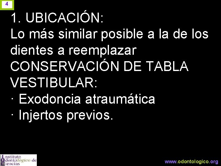 4 1. UBICACIÓN: Lo más similar posible a la de los dientes a reemplazar