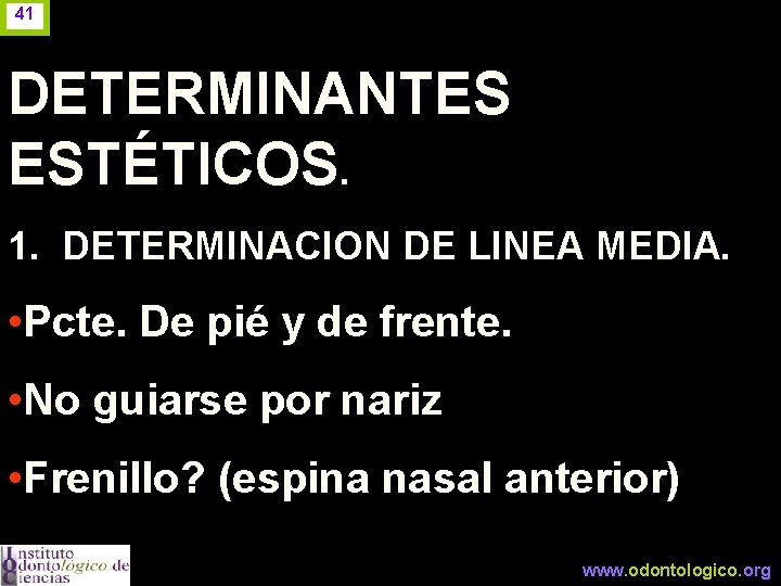 41 DETERMINANTES ESTÉTICOS. 1. DETERMINACION DE LINEA MEDIA. • Pcte. De pié y de