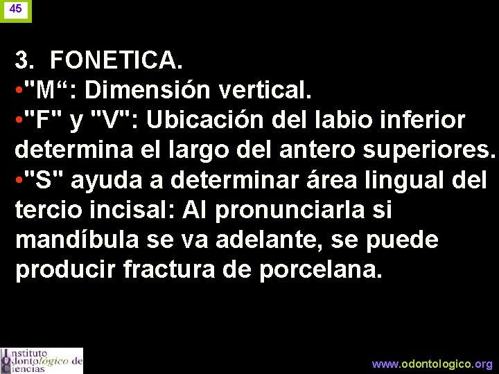 45 3. FONETICA. • "M“: Dimensión vertical. • "F" y "V": Ubicación del labio
