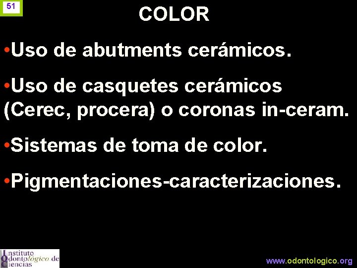 51 COLOR • Uso de abutments cerámicos. • Uso de casquetes cerámicos (Cerec, procera)