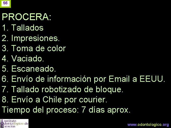 56 PROCERA: 1. Tallados 2. Impresiones. 3. Toma de color 4. Vaciado. 5. Escaneado.
