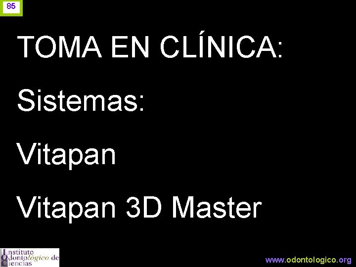 85 TOMA EN CLÍNICA: Sistemas: Vitapan 3 D Master J. I. H. www. odontologico.