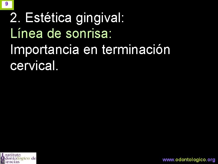 9 2. Estética gingival: Línea de sonrisa: Importancia en terminación cervical. www. odontologico. org