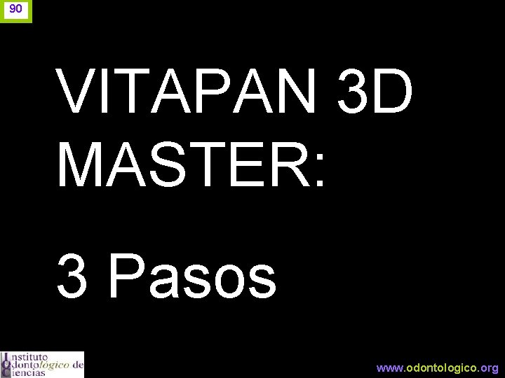 90 VITAPAN 3 D MASTER: 3 Pasos J. I. H. www. odontologico. org 