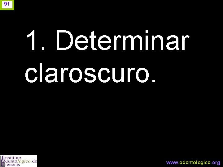91 1. Determinar claroscuro. J. I. H. www. odontologico. org 
