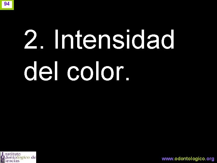 94 2. Intensidad del color. J. I. H. www. odontologico. org 