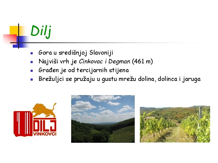 Dilj n n Gora u središnjoj Slavoniji Najviši vrh je Cinkovac i Degman (461