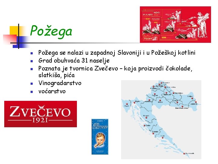 Požega n n n Požega se nalazi u zapadnoj Slavoniji i u Požeškoj kotlini