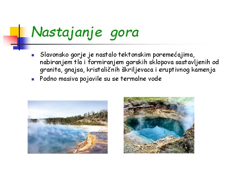 Nastajanje gora n n Slavonsko gorje je nastalo tektonskim poremećajima, nabiranjem tla i formiranjem