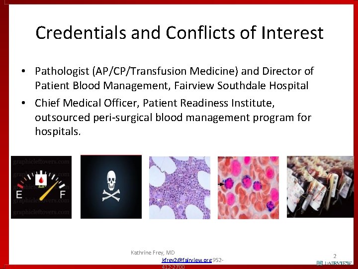 Credentials and Conflicts of Interest • Pathologist (AP/CP/Transfusion Medicine) and Director of Patient Blood