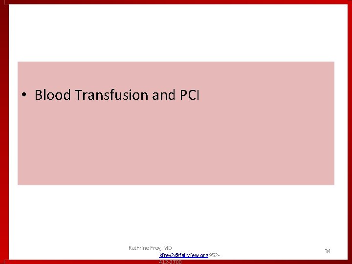  • Blood Transfusion and PCI Kathrine Frey, MD kfrey 2@fairview. org 952412 -2700