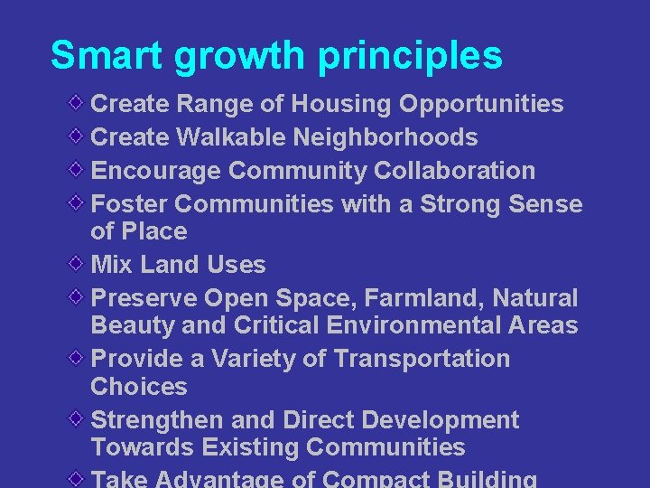 Smart growth principles Create Range of Housing Opportunities Create Walkable Neighborhoods Encourage Community Collaboration