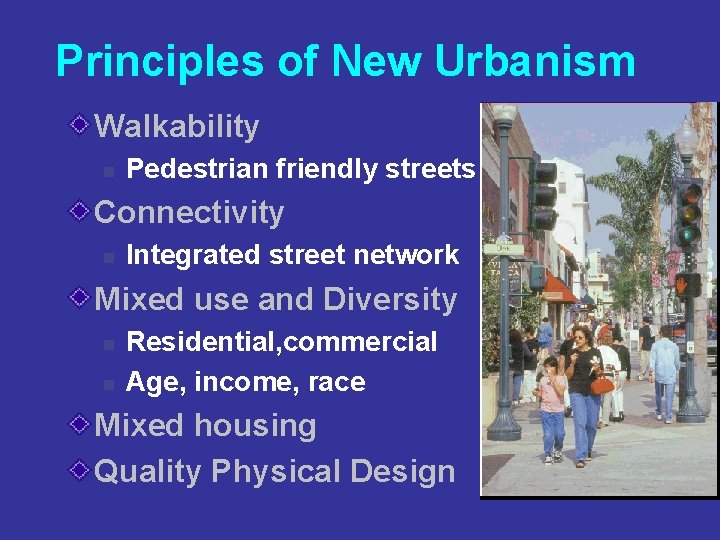 Principles of New Urbanism Walkability n Pedestrian friendly streets Connectivity n Integrated street network