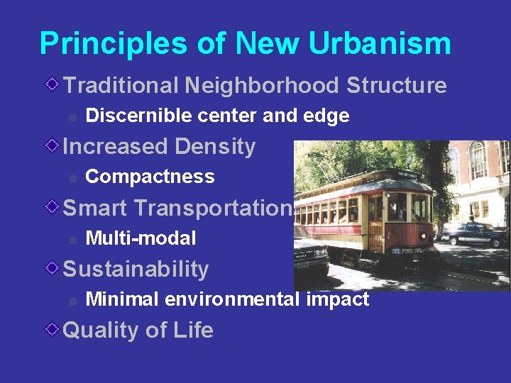 Principles of New Urbanism Traditional Neighborhood Structure n Discernible center and edge Increased Density