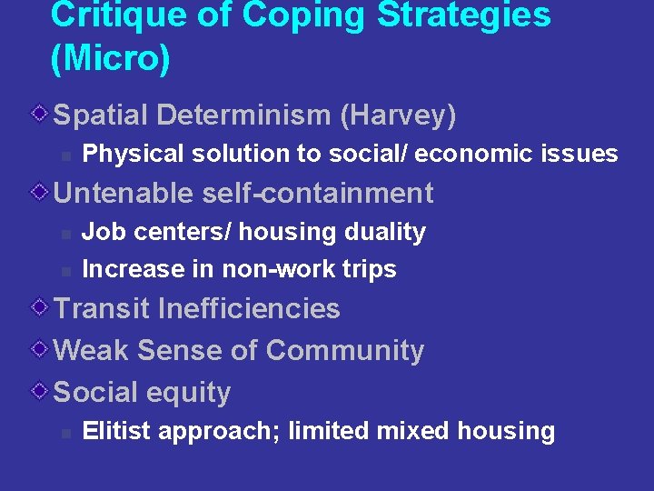 Critique of Coping Strategies (Micro) Spatial Determinism (Harvey) n Physical solution to social/ economic
