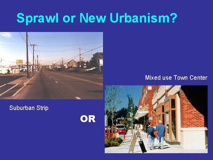 Sprawl or New Urbanism? Mixed use Town Center Suburban Strip OR 