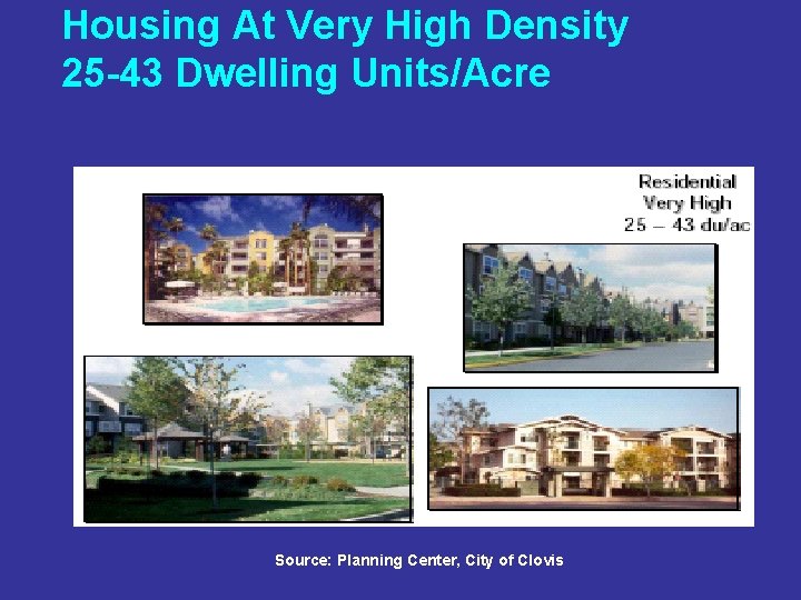 Housing At Very High Density 25 -43 Dwelling Units/Acre Source: Planning Center, City of