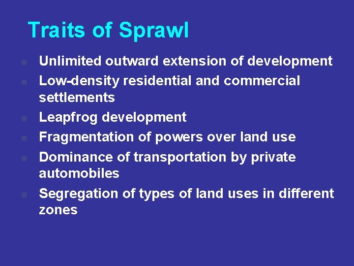Traits of Sprawl n n n Unlimited outward extension of development Low-density residential and