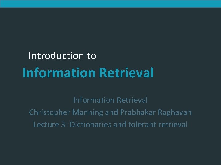 Introduction to Information Retrieval Christopher Manning and Prabhakar Raghavan Lecture 3: Dictionaries and tolerant