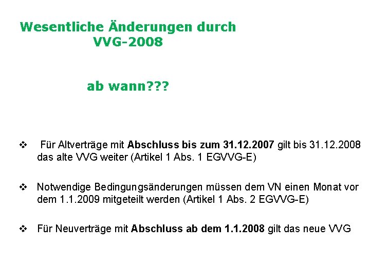 Wesentliche Änderungen durch VVG-2008 ab wann? ? ? v Für Altverträge mit Abschluss bis