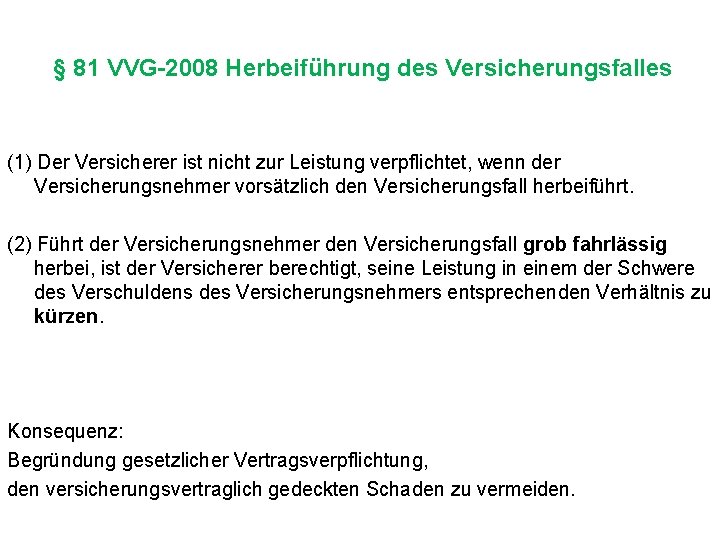 § 81 VVG-2008 Herbeiführung des Versicherungsfalles (1) Der Versicherer ist nicht zur Leistung verpflichtet,