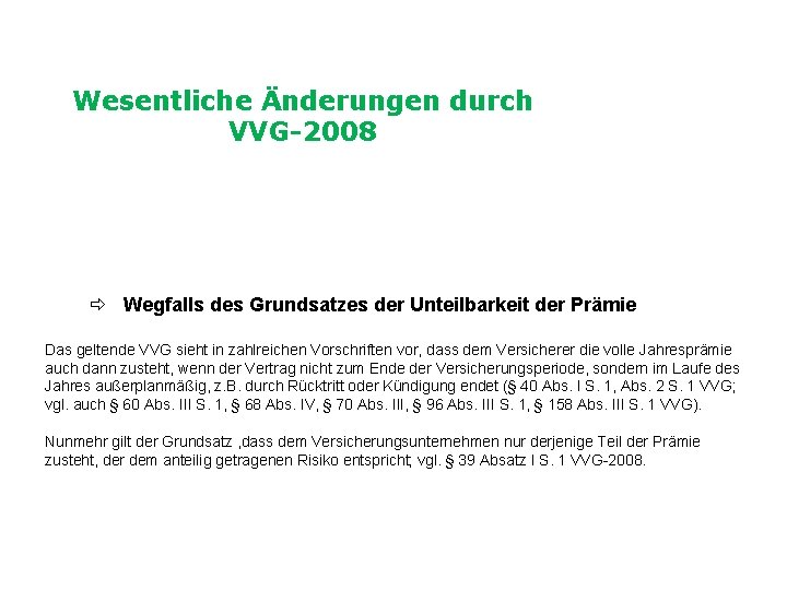 Wesentliche Änderungen durch VVG-2008 Wegfalls des Grundsatzes der Unteilbarkeit der Prämie Das geltende VVG