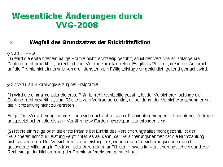 Wesentliche Änderungen durch VVG-2008 Wegfall des Grundsatzes der Rücktrittsfiktion § 38 a. F. VVG