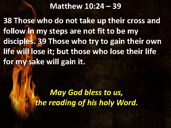 Matthew 10: 24 – 39 38 Those who do not take up their cross