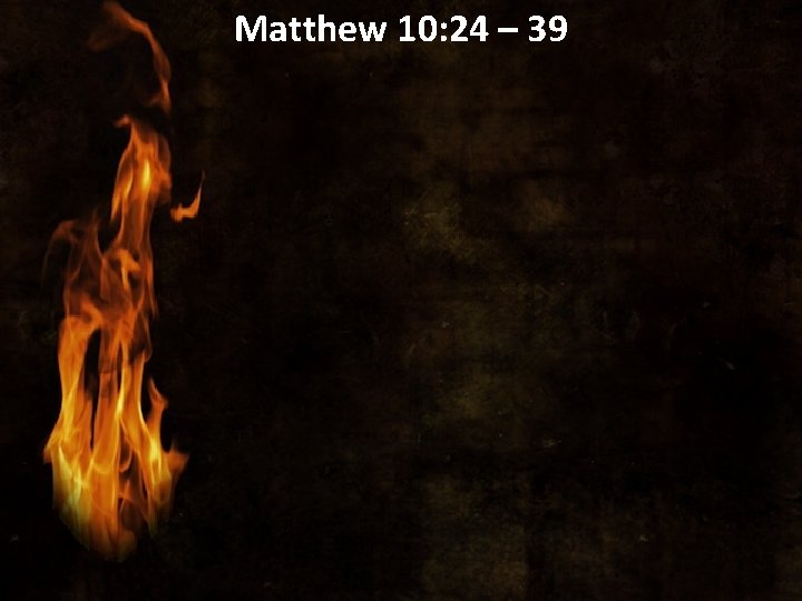 Matthew 10: 24 – 39 