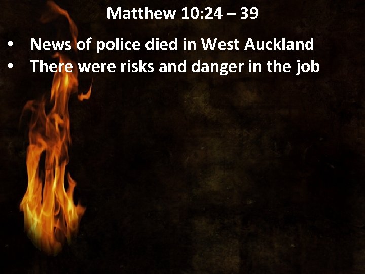 Matthew 10: 24 – 39 • News of police died in West Auckland •