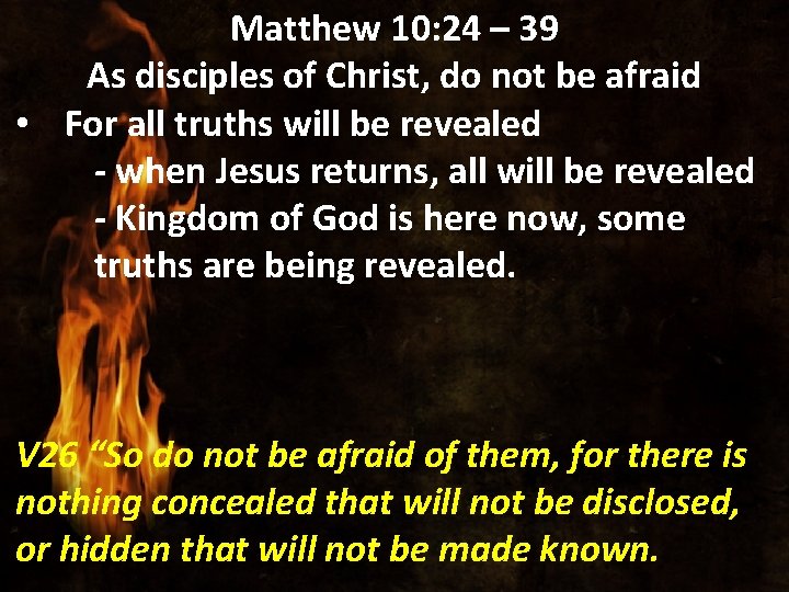 Matthew 10: 24 – 39 As disciples of Christ, do not be afraid •