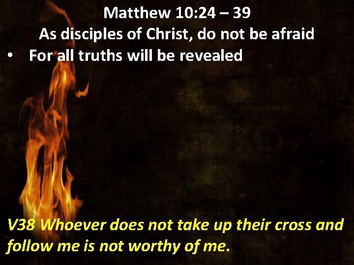 Matthew 10: 24 – 39 As disciples of Christ, do not be afraid •